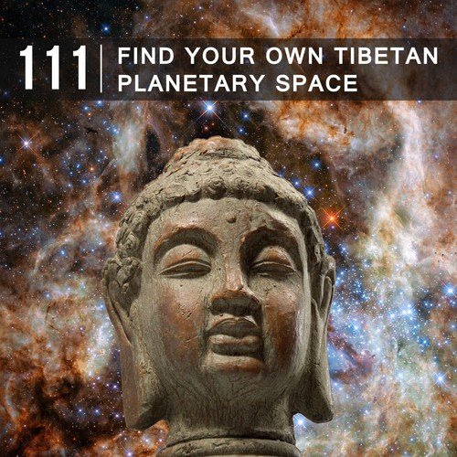 111 Find Your Own Tibetan Planetary Space (New Age Music for Watching Stars Relaxation, Peaceful Mind, Sleep, Focus and Concentration)
