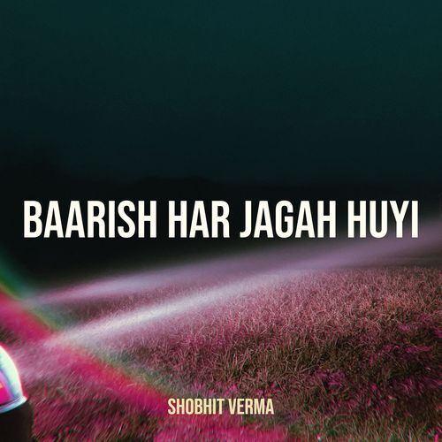 Baarish Har Jagah Huyi