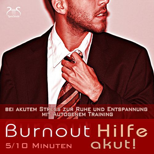 Burnout Hilfe akut - in 5 / 10 Minuten bei akutem Stress zur Ruhe und Entspannung mit Autogenem Training