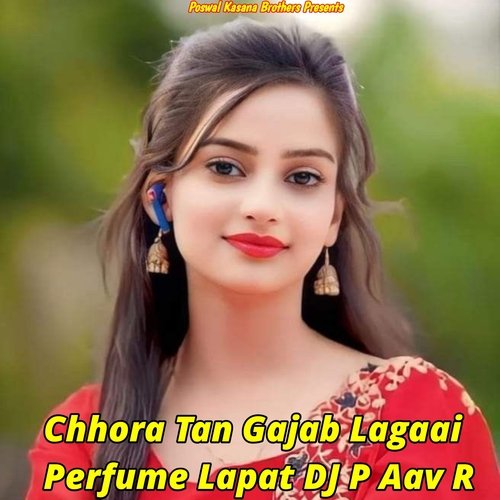 Chhori Tan Gajab Lagaai Perfume Lapat DJ P Aav R
