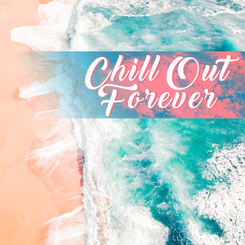 Chill Out Forever – Soft Vibes, Sunshine Beats, Deep Lounge, Relax, Beach Chill, Summertime, Peaceful Music to Calm Down