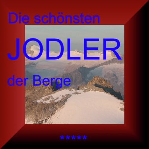 Der Königsjodler - Die Schönsten Jodler Der Berge