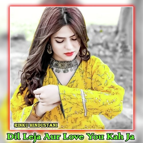 Dil Leja Aur Love You Kah Ja