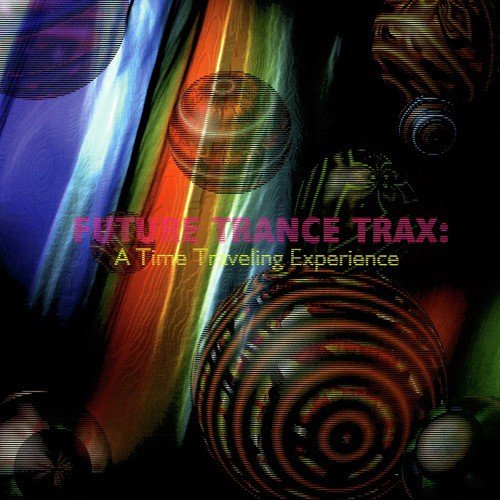 Future Trance Trax - A Time Traveling Experience