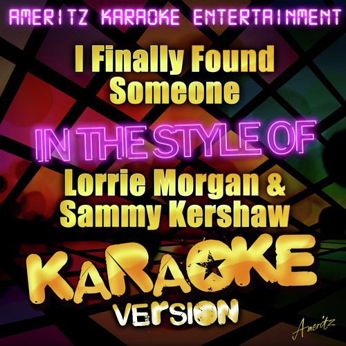 I Finally Found Someone (In the Style of Lorrie Morgan & Sammy Kershaw) [Karaoke Version] - Single