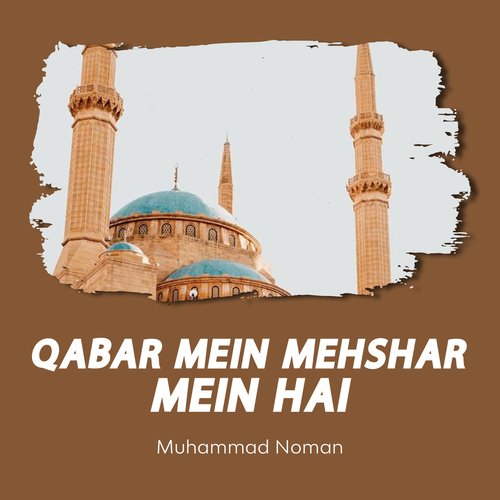 Qabar Mein Mehshar Mein Hai