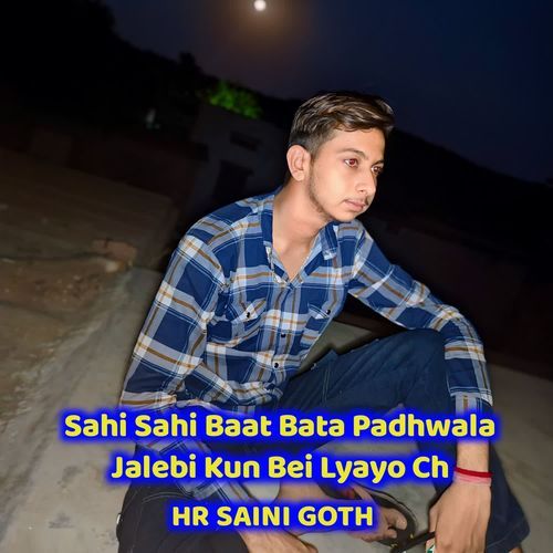 Sahi Sahi Baat Bata Padhwala Jalebi Kun Bei Lyayo Ch