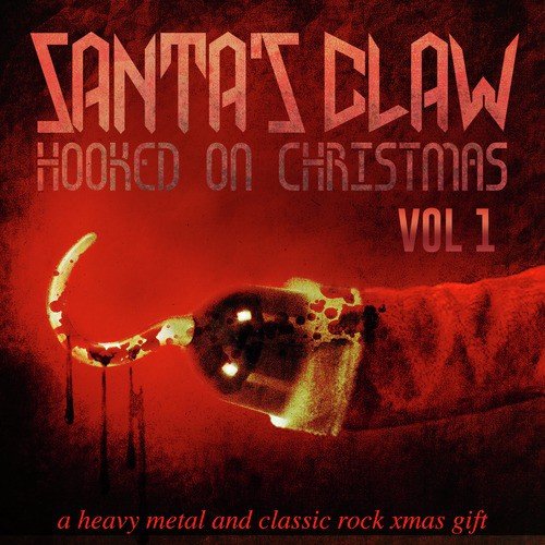 Santa's Claw, Hooked on Christmas - A Heavy Metal and Classic Rock Xmas Gift, Vol. 1