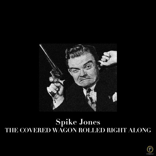 Spike Jones: The Covered Wagon Rolled Right Along