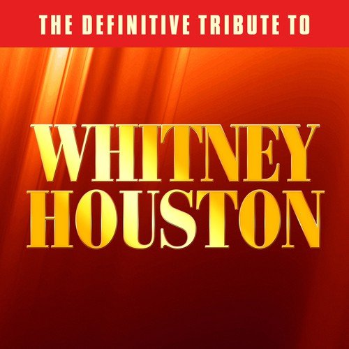 The Definitive Tribute to Whitney Houston