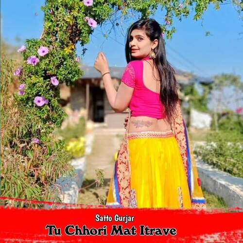 Tu Chhori Mat Itrave