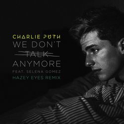 We Don't Talk Anymore (feat. Selena Gomez) (Hazey Eyes Remix)