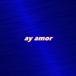 ay amor