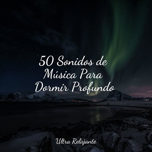 50 Sonidos de Música Para Dormir Profundo