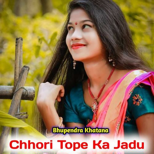 Chhori Tope Ka Jadu