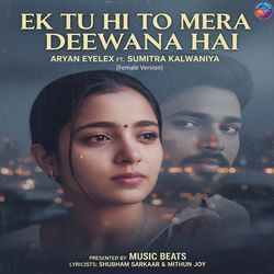EK TU HI TO MERA DEEWANA HAI (Female Version)