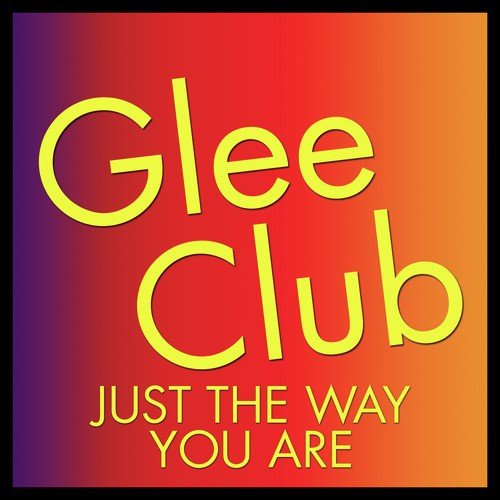 Glee Club: Just the Way You Are