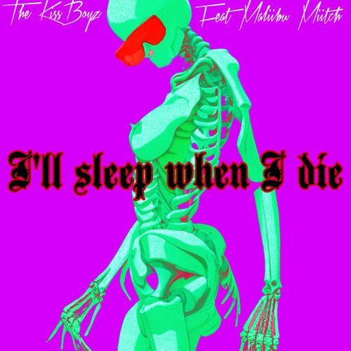 I'll Sleep When I Die