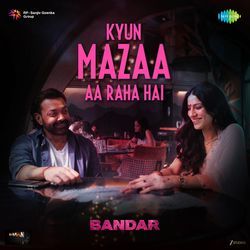 Kyun Mazaa Aa Raha Hai (From "Bandar")