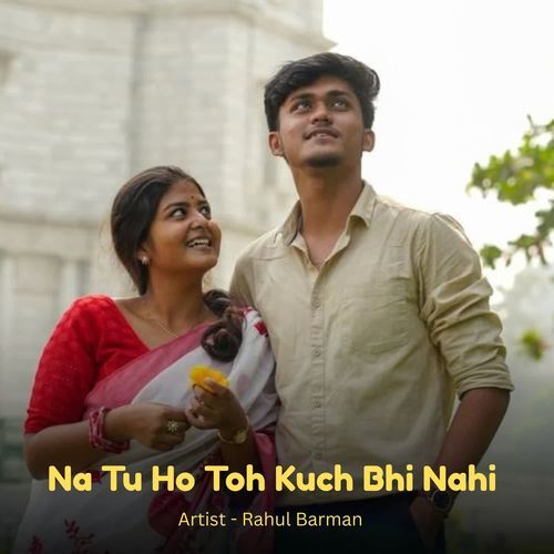Na Tu Ho Toh Kuch Bhi Nahi