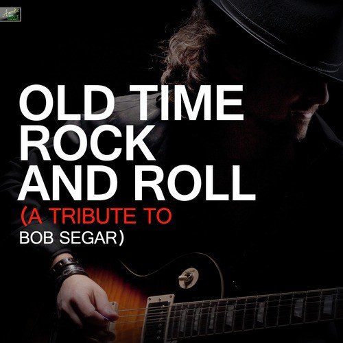 Old Time Rock and Roll (A Tribute to Bob Segar)