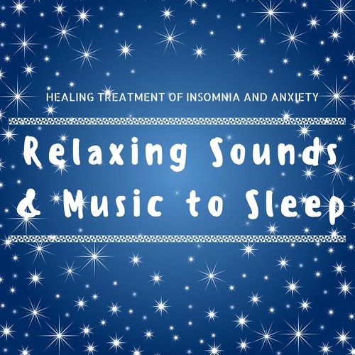 Relaxing Sounds & Music to Sleep to, Healing Treatment of Insomnia and Anxiety_poster_image