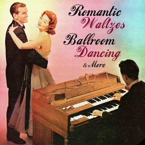 Romantic Waltzes, Ballroom Dancing & More