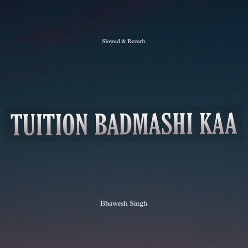 Tuition Badmashi Kaa (Slowed & Reverb)