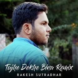 Tujhe Dekhe Bina (Remix Version)-MQ05QT5GfUM