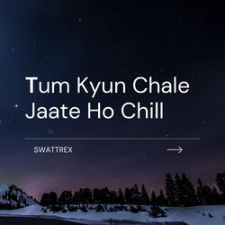 Tum Kyun Chale Jaate Ho Chill-RF8CSQ5vdl0