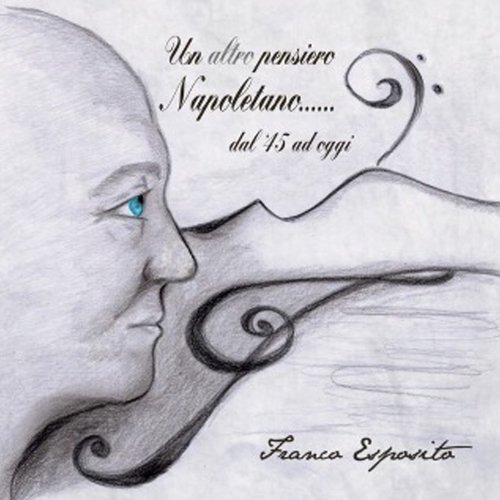 Un&#039;altro pensiero napoletano...Dal &#039;45 ad oggi (Tutti i successi di franco esposito)