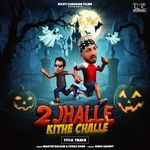 2 Jhalle Kithe Challe (Title Track)