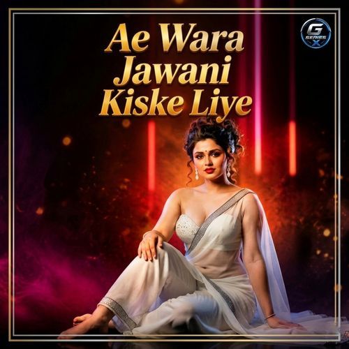AE WARA JAWANI KISKE LIYE