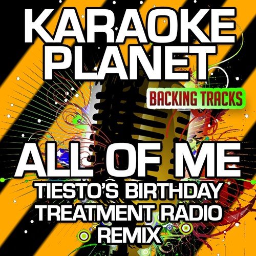 All of Me (Tiesto's Birthday Treatment Remix Radio Edit) [Karaoke Version] (Originally Performed By John Legend)