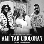 Ami Tar Cholonay (Slow Reverb)