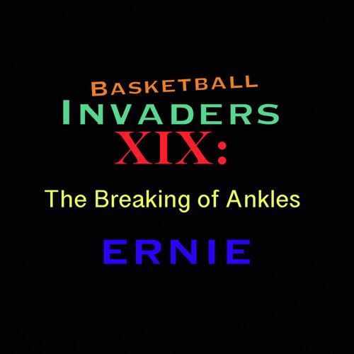 Basketball Invaders XIX: The Breaking of Ankles