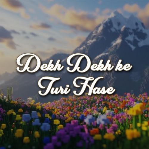 Dekh Dekh Ke Turi Hase