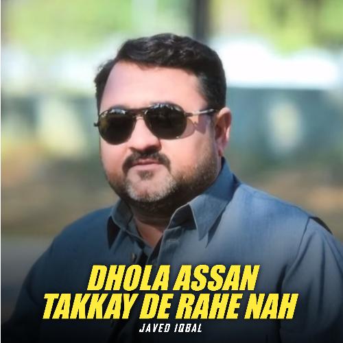 Dhola Assan Takkay De Rahe Nah