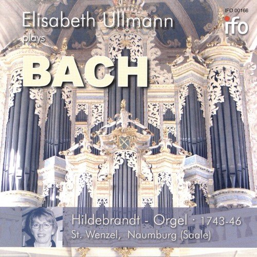 Elisabeth Ullmann Plays Bach (Hildebrandt-Orgel, Sankt Wenzel, Naumburg)