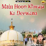 Main Hoon Khwaja Ka Deewana (Islamic)