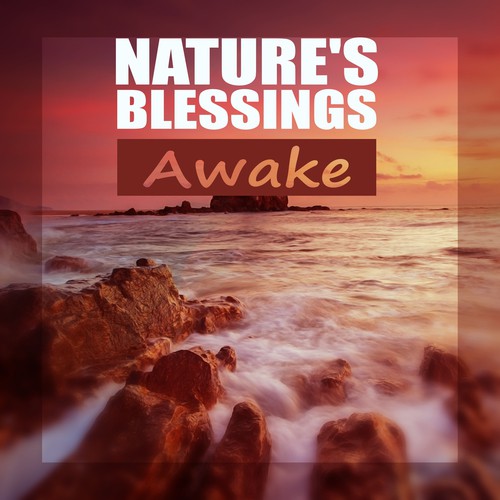 Nature's Blessings Awake - Relaxing Music for Massage, New Age & Healing, Serenity Spa Music