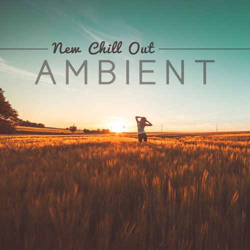 New Chill Out Ambient – Electronic Chillout Music, Downbeat, Relax & Chill, Ibiza, Ambient Lounge