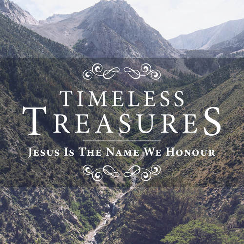 Timeless Treasures - Jesus Is The Name We Honour