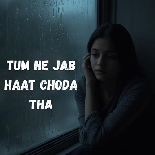Tum Ne Jab Haat Chodda Tha