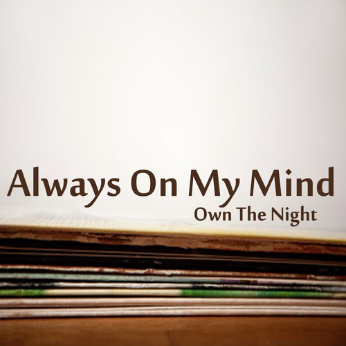 Always on My Mind: Own the Night