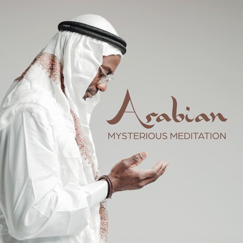 Arabian Mysterious Meditation: Music From Arabian Lands, Calming Mediation Songs