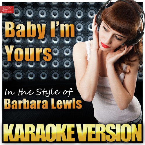 Baby I'm Yours (In the Style of Barbara Lewis) [Karaoke Version]