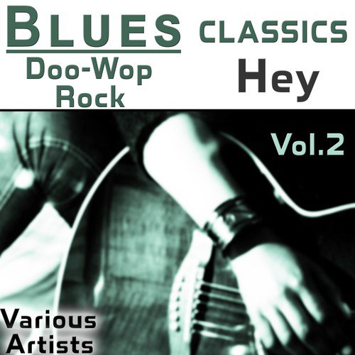 Blues (..Doo-Wop, Rock...) Classics, Vol.2: Hey 