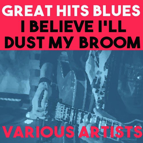 Great Hits Blues: I Believe I'll Dust My Broom