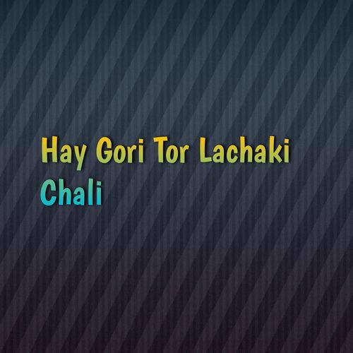 Hay Gori Tor Lachaki Chali